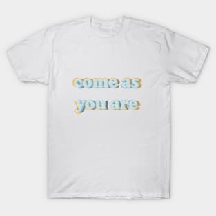 come as you are T-Shirt